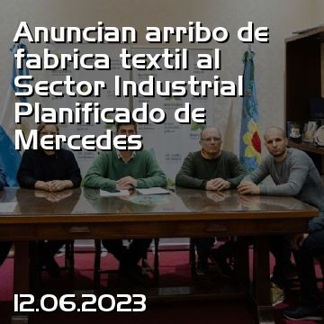 Anuncian arribo de fabrica textil al Sector Industrial Planificado de Mercedes