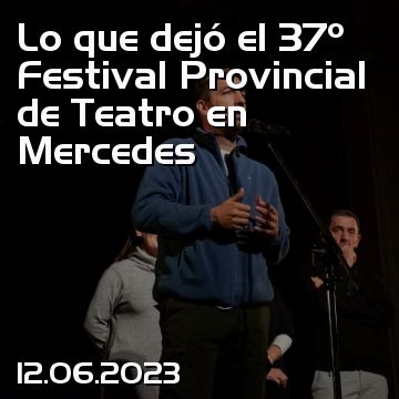 Lo que dejó el 37º Festival Provincial de Teatro en Mercedes
