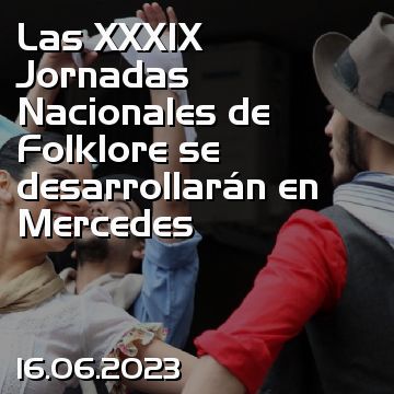 Las XXXIX Jornadas Nacionales de Folklore se desarrollarán en Mercedes