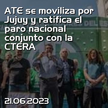 ATE se moviliza por Jujuy y ratifica el paro nacional conjunto con la CTERA