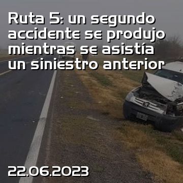 Ruta 5: un segundo accidente se produjo mientras se asistía un siniestro anterior