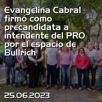 Evangelina Cabral firmó como precandidata a intendente del PRO por el espacio de Bullrich