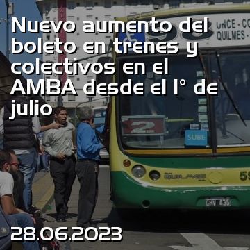 Nuevo aumento del boleto en trenes y colectivos en el AMBA desde el 1° de julio