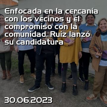 Enfocada en la cercanía con los vecinos y el compromiso con la comunidad, Ruiz lanzó su candidatura