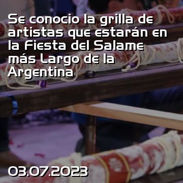 Se conocio la grilla de artistas que estarán en la Fiesta del Salame más Largo de la Argentina