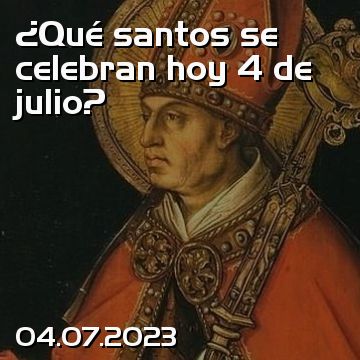¿Qué santos se celebran hoy 4 de julio?