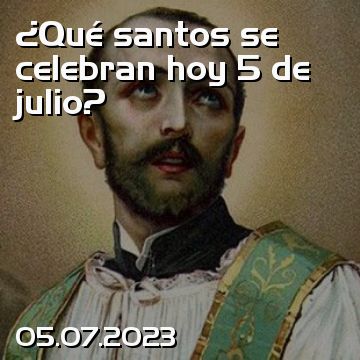 ¿Qué santos se celebran hoy 5 de julio?