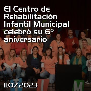 El Centro de Rehabilitación Infantil Municipal celebró su 6º aniversario