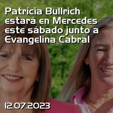 Patricia Bullrich estará en Mercedes este sábado junto a Evangelina Cabral