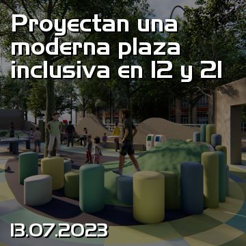Proyectan una moderna plaza inclusiva en 12 y 21