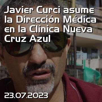 Javier Curci asume la Dirección Médica en la Clínica Nueva Cruz Azul