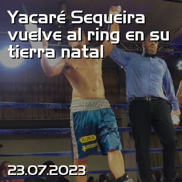 Yacaré Sequeira vuelve al ring en su tierra natal