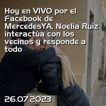 Hoy en VIVO por el Facebook de MercedesYA, Noelia Ruiz interactúa con los vecinos y responde a todo