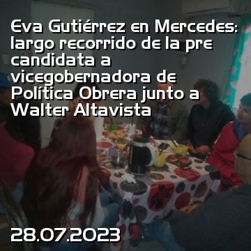 Eva Gutiérrez en Mercedes: largo recorrido de la pre candidata a vicegobernadora de Política Obrera junto a Walter Altavista