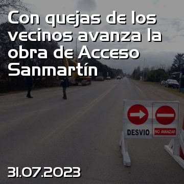 Con quejas de los vecinos avanza la obra de Acceso Sanmartín