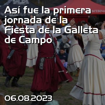Así fue la primera jornada de la Fiesta de la Galleta de Campo