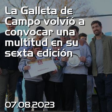 La Galleta de Campo volvió a convocar una multitud en su sexta edición