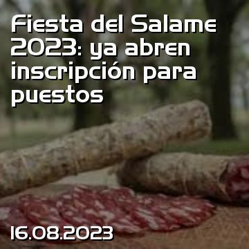 Fiesta del Salame 2023: ya abren inscripción para puestos