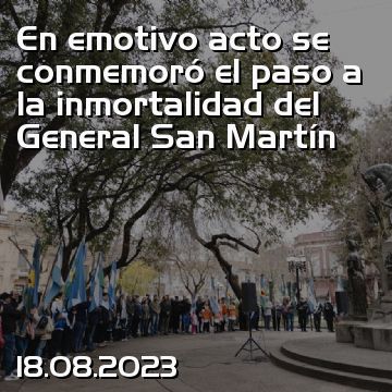 En emotivo acto se conmemoró el paso a la inmortalidad del General San Martín
