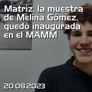 Matriz, la muestra de Melina Gómez, quedó inaugurada en el MAMM