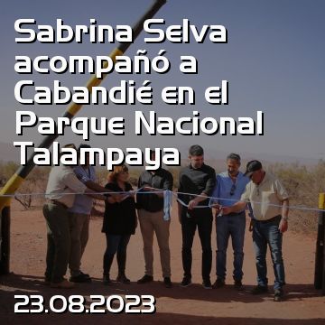 Sabrina Selva acompañó a Cabandié en el Parque Nacional Talampaya