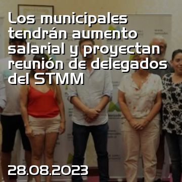 Los municipales tendrán aumento salarial y proyectan reunión de delegados del STMM