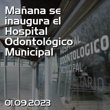 Mañana se inaugura el Hospital Odontológico Municipal