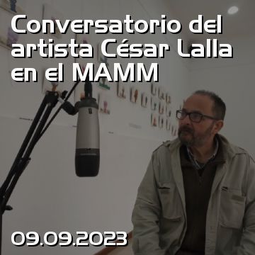 Conversatorio del artista César Lalla en el MAMM