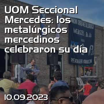 UOM Seccional Mercedes: los metalúrgicos mercedinos celebraron su día