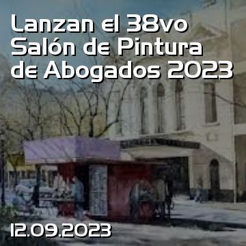 Lanzan el 38vo Salón de Pintura de Abogados 2023