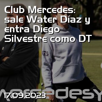 Club Mercedes: sale Water Díaz y entra Diego Silvestre como DT