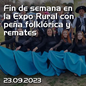 Fin de semana en la Expo Rural con peña folklórica y remates