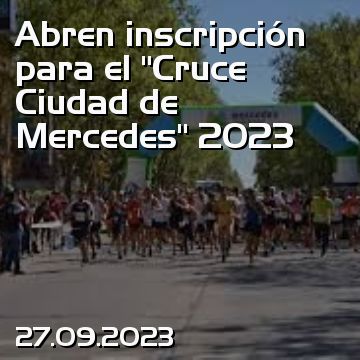 Abren inscripción para el “Cruce Ciudad de Mercedes” 2023