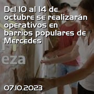 Del 10 al 14 de octubre se realizarán operativos en barrios populares de Mercedes