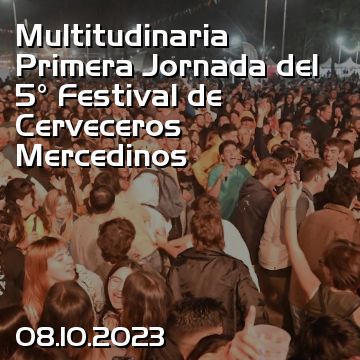 Multitudinaria Primera Jornada del  5° Festival de Cerveceros Mercedinos