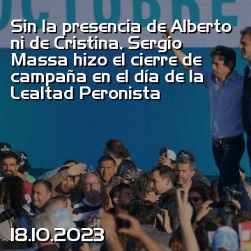 Sin la presencia de Alberto ni de Cristina, Sergio Massa hizo el cierre de campaña en el día de la Lealtad Peronista