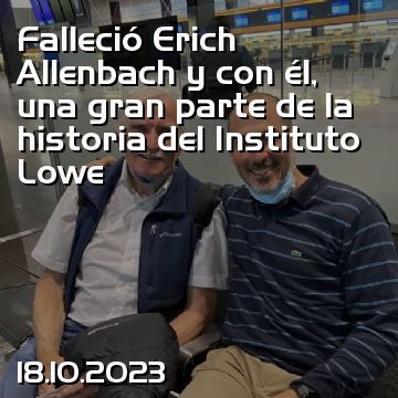 Falleció Erich Allenbach y con él, una gran parte de la historia del Instituto Lowe