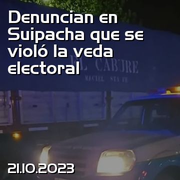 Denuncian en Suipacha que se violó la veda electoral