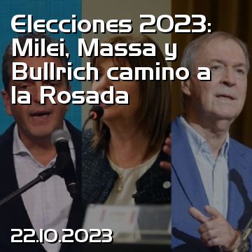 Elecciones 2023: Milei, Massa y Bullrich camino a la Rosada