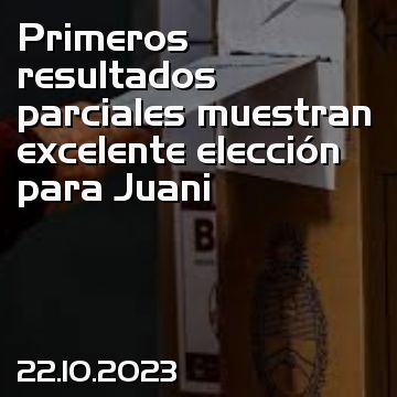 Primeros resultados parciales muestran excelente elección para Juani