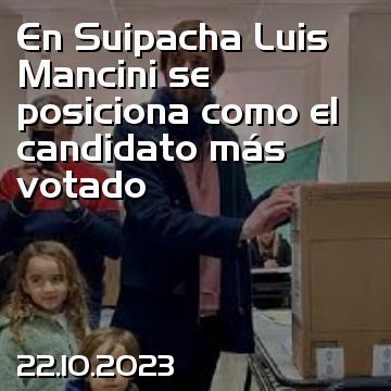 En Suipacha Luis Mancini se posiciona como el candidato más votado