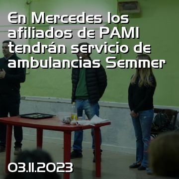 En Mercedes los afiliados de PAMI tendrán servicio de ambulancias Semmer