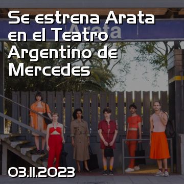 Se estrena Arata en el Teatro Argentino de Mercedes