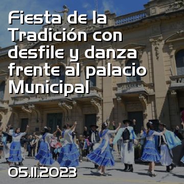 Fiesta de la Tradición con desfile y danza frente al palacio Municipal