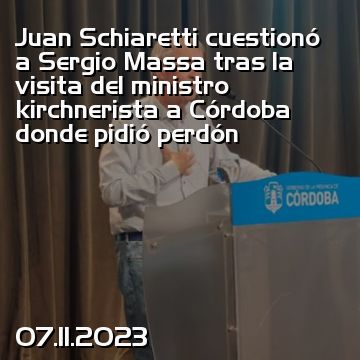 Juan Schiaretti cuestionó a Sergio Massa tras la visita del ministro kirchnerista a Córdoba donde pidió perdón