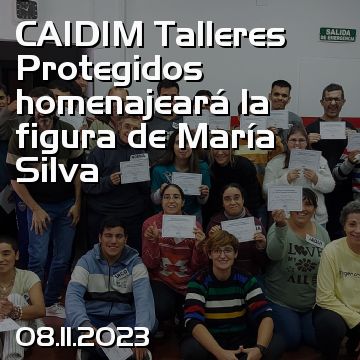 CAIDIM Talleres Protegidos homenajeará la figura de María Silva