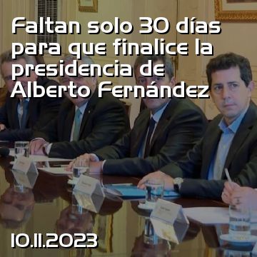 Faltan solo 30 días para que finalice la presidencia de Alberto Fernández
