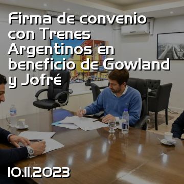 Firma de convenio con Trenes Argentinos en beneficio de Gowland y Jofré