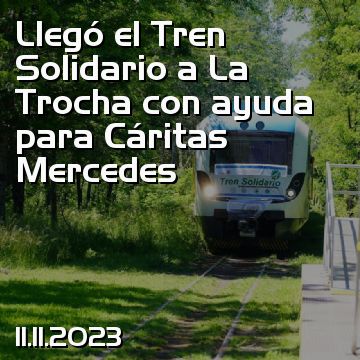 Llegó el Tren Solidario a La Trocha con ayuda para Cáritas Mercedes