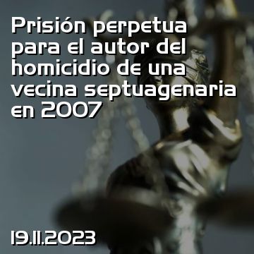 Prisión perpetua para el autor del homicidio de una vecina septuagenaria en 2007